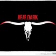 Near Dark is a vampire Western.  The first hour shows a farmhand’s seduction by, and ‘nitiation into, a roving, nocturnal gang of sh*t-kickers who happen to be bloodsuckers.  In the movie’s […]